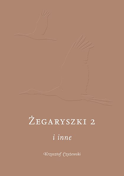 Krzysztof Czyżewski, ŻEGARYSZKI 2 i inne