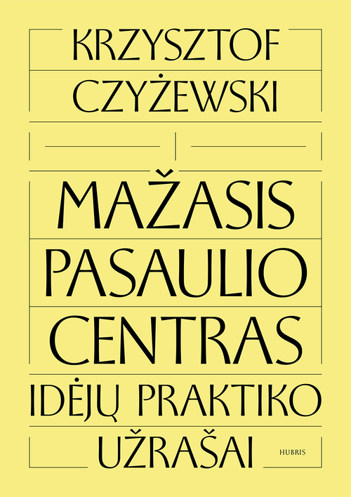 Krzysztof Czyżewski "Mažasis pasaulio centras. Idėjų praktiko užrašai" (przeł. na litewski Vytautas Dekšnys)